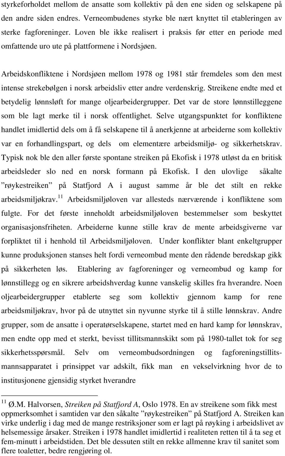 Arbeidskonfliktene i Nordsjøen mellom 1978 og 1981 står fremdeles som den mest intense strekebølgen i norsk arbeidsliv etter andre verdenskrig.