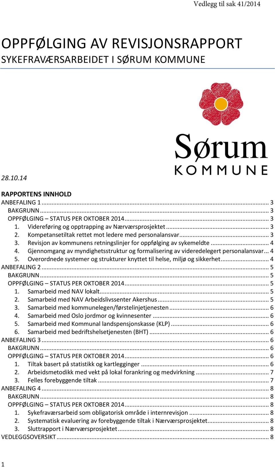 Gjennomgang av myndighetsstruktur og formalisering av videredelegert personalansvar... 4 5. Overordnede systemer og strukturer knyttet til helse, miljø og sikkerhet... 4 ANBEFALING 2... 5 BAKGRUNN.