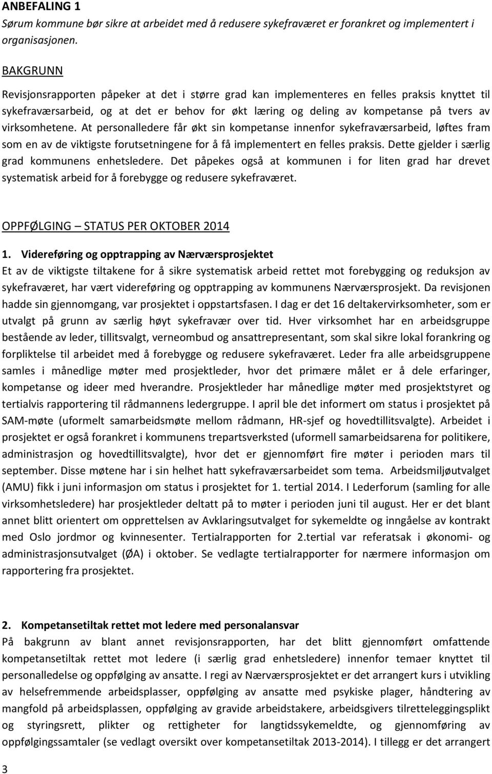 virksomhetene. At personalledere får økt sin kompetanse innenfor sykefraværsarbeid, løftes fram som en av de viktigste forutsetningene for å få implementert en felles praksis.