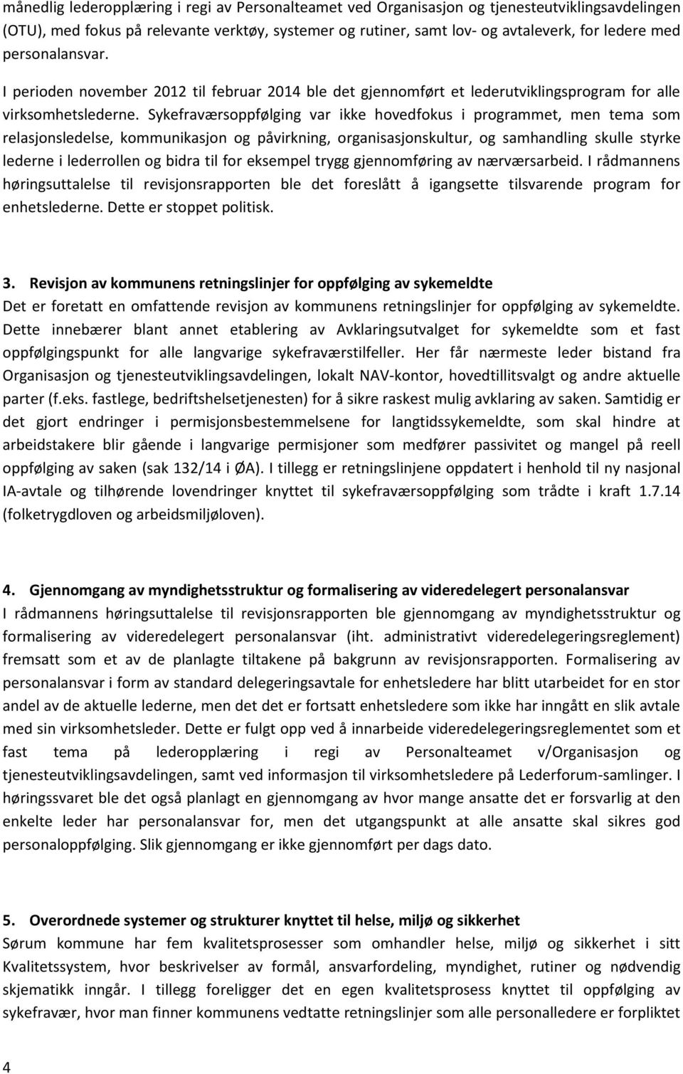 Sykefraværsoppfølging var ikke hovedfokus i programmet, men tema som relasjonsledelse, kommunikasjon og påvirkning, organisasjonskultur, og samhandling skulle styrke lederne i lederrollen og bidra