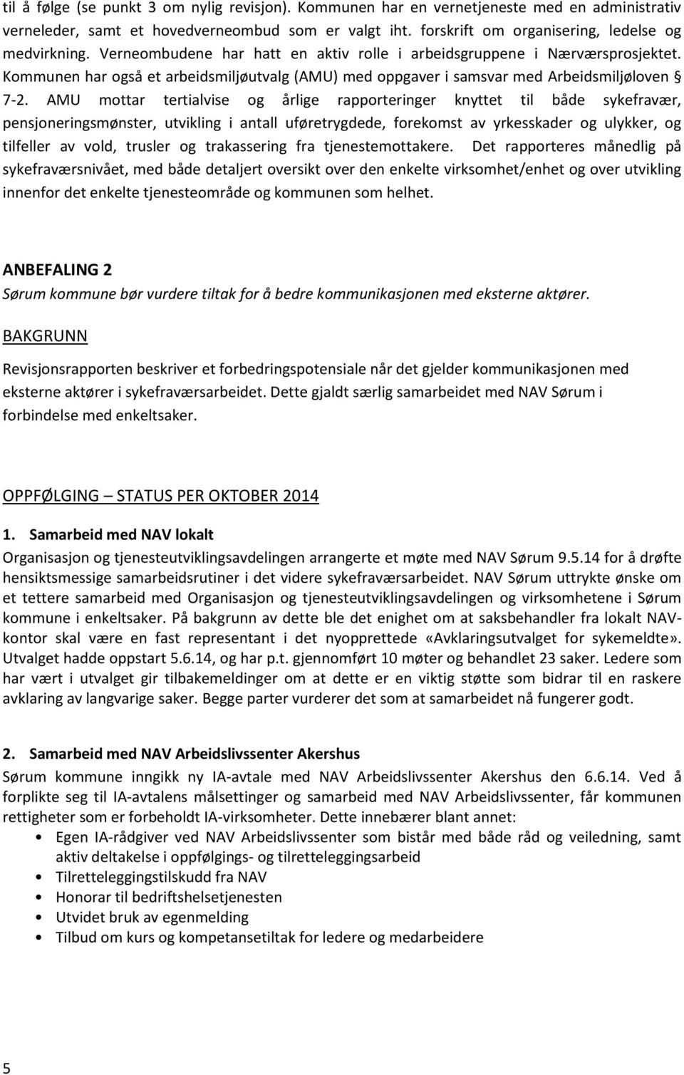 AMU mottar tertialvise og årlige rapporteringer knyttet til både sykefravær, pensjoneringsmønster, utvikling i antall uføretrygdede, forekomst av yrkesskader og ulykker, og tilfeller av vold, trusler