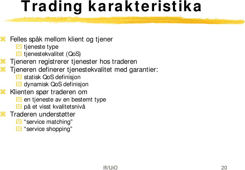 statisk QoS definisjon dynamisk QoS definisjon Klienten spør traderen om en tjeneste av en