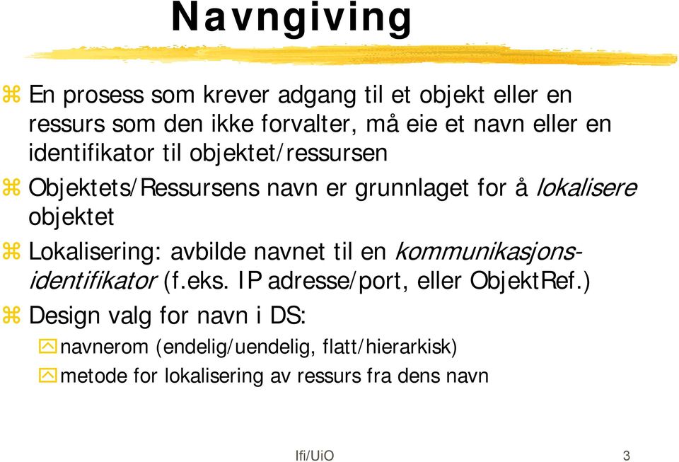 Lokalisering: avbilde navnet til en kommunikasjonsidentifikator (f.eks. IP adresse/port, eller ObjektRef.