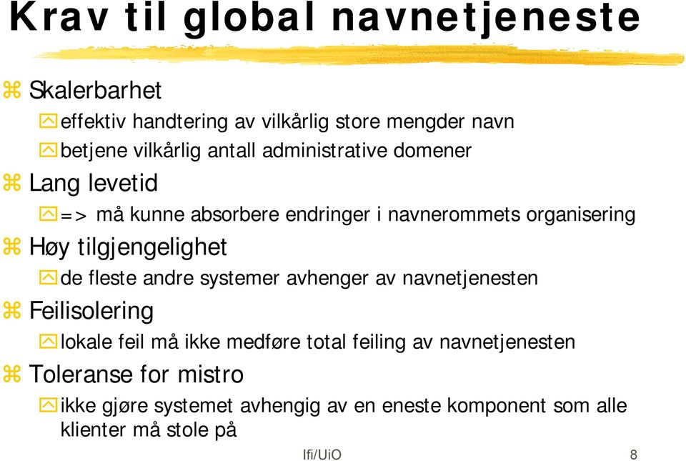 tilgjengelighet de fleste andre systemer avhenger av navnetjenesten Feilisolering lokale feil må ikke medføre total