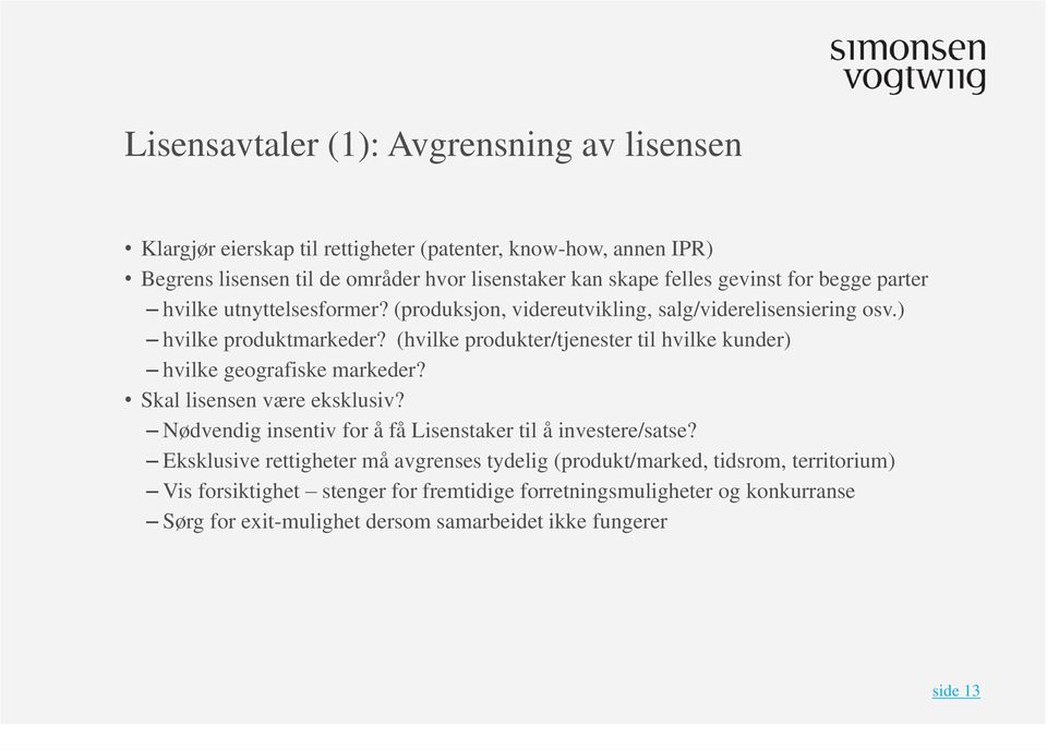 (hvilke produkter/tjenester til hvilke kunder) hvilke geografiske markeder? Skal lisensen være eksklusiv? Nødvendig insentiv for å få Lisenstaker til å investere/satse?