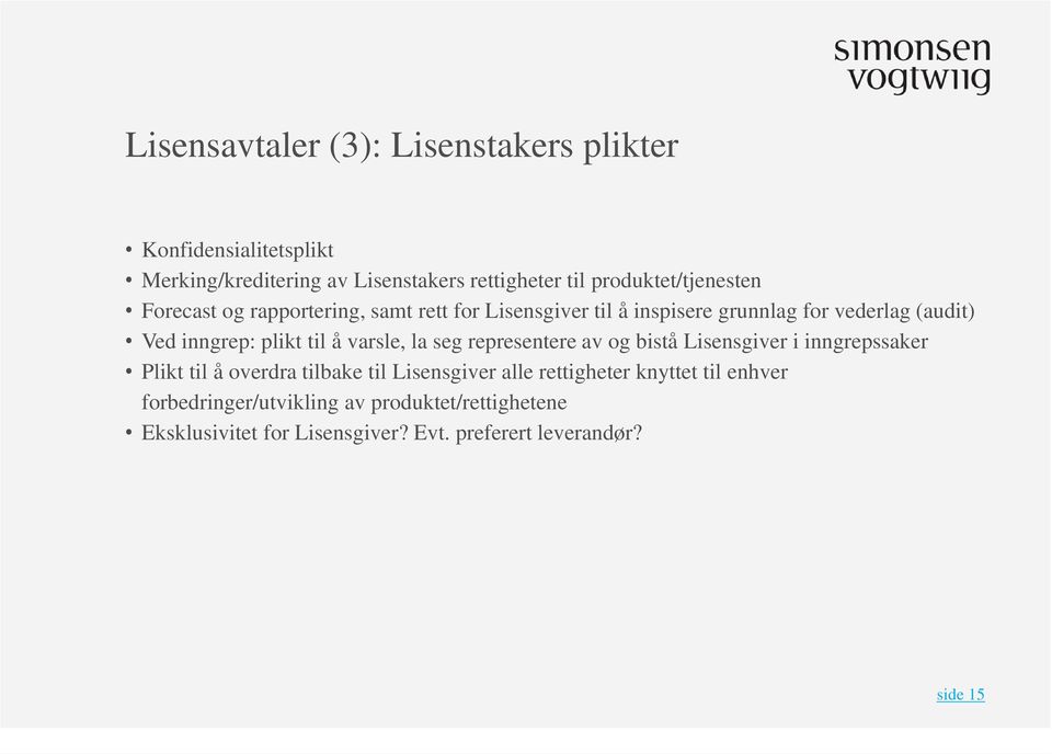 inngrep: plikt til å varsle, la seg representere av og bistå Lisensgiver i inngrepssaker Plikt til å overdra tilbake til