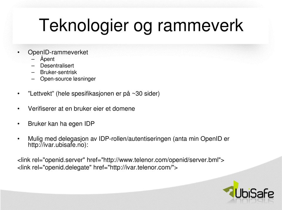 delegasjon av IDP-rollen/autentiseringen (anta min OpenID er http://ivar.ubisafe.no): <link rel="openid.