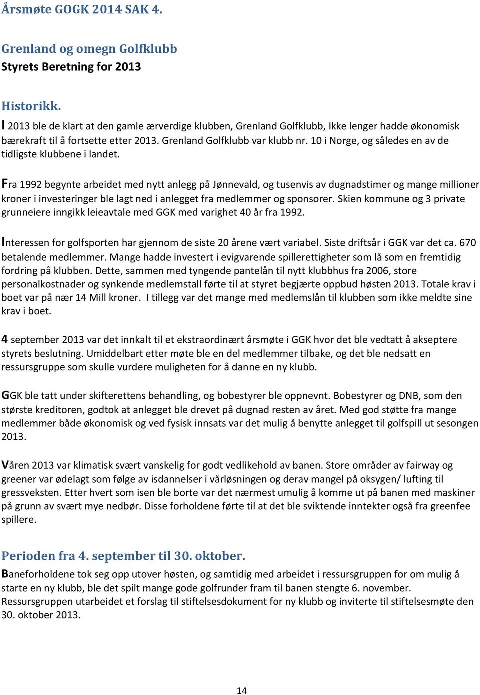 10 i Norge, og således en av de tidligste klubbene i landet.