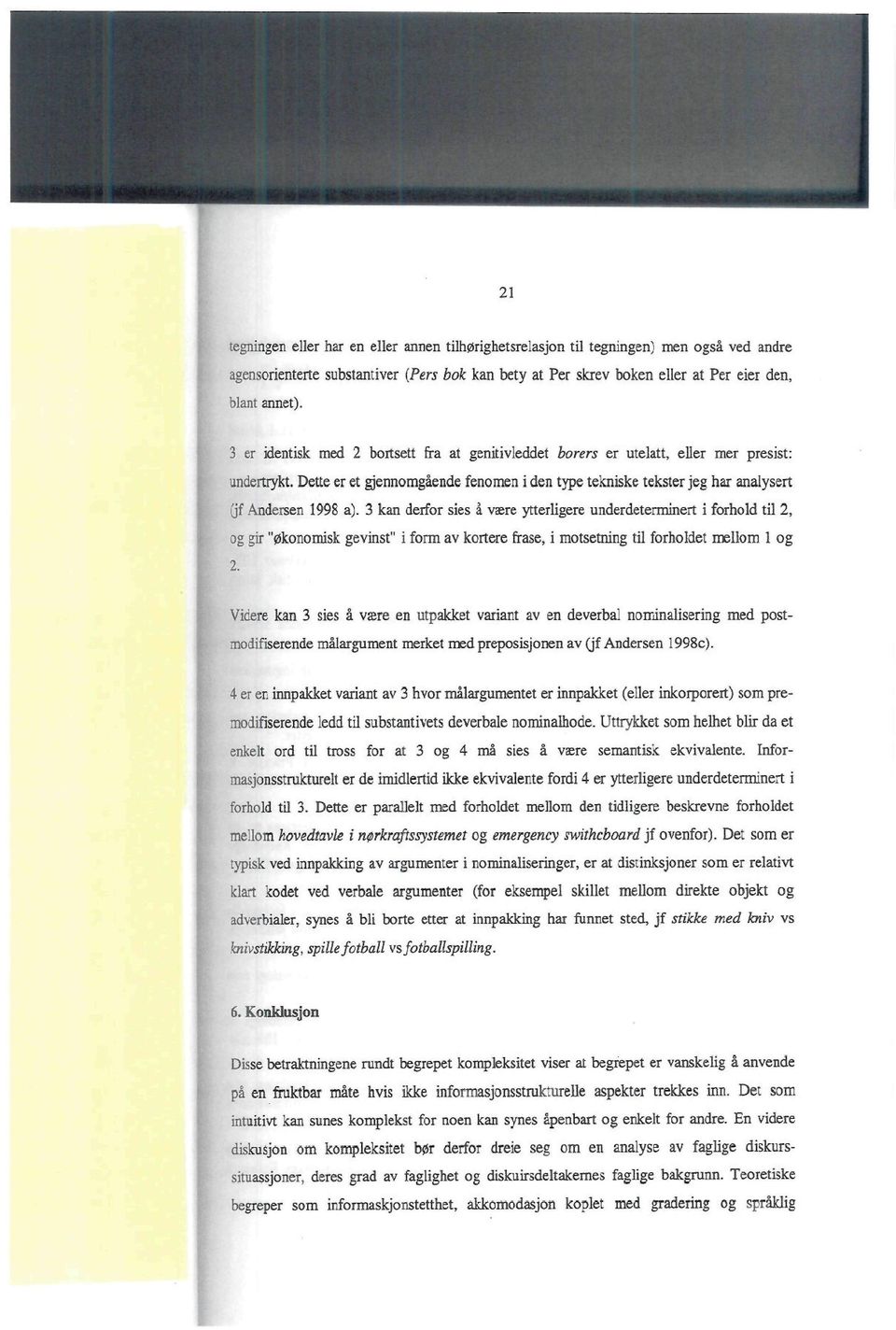 Dette er et gjennomgående fenomen i den type tekniske tekster jeg har analysert (jf Andersen 1998 a).