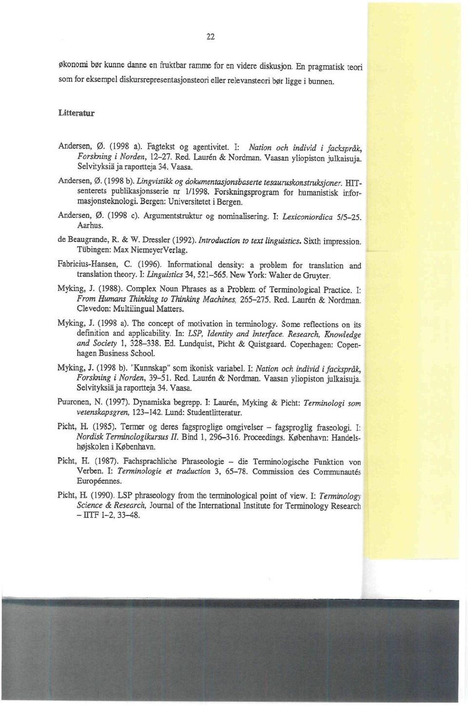 (1998 b). Lingvistikk og dokumentasjonsbaserte tesauruskonstmksjoner. HITsenterets publikasjons serie m 1/1998. Forskningsprogram for humanistisk informasjonsteknologi. Bergen; Universitetet i Bergen.