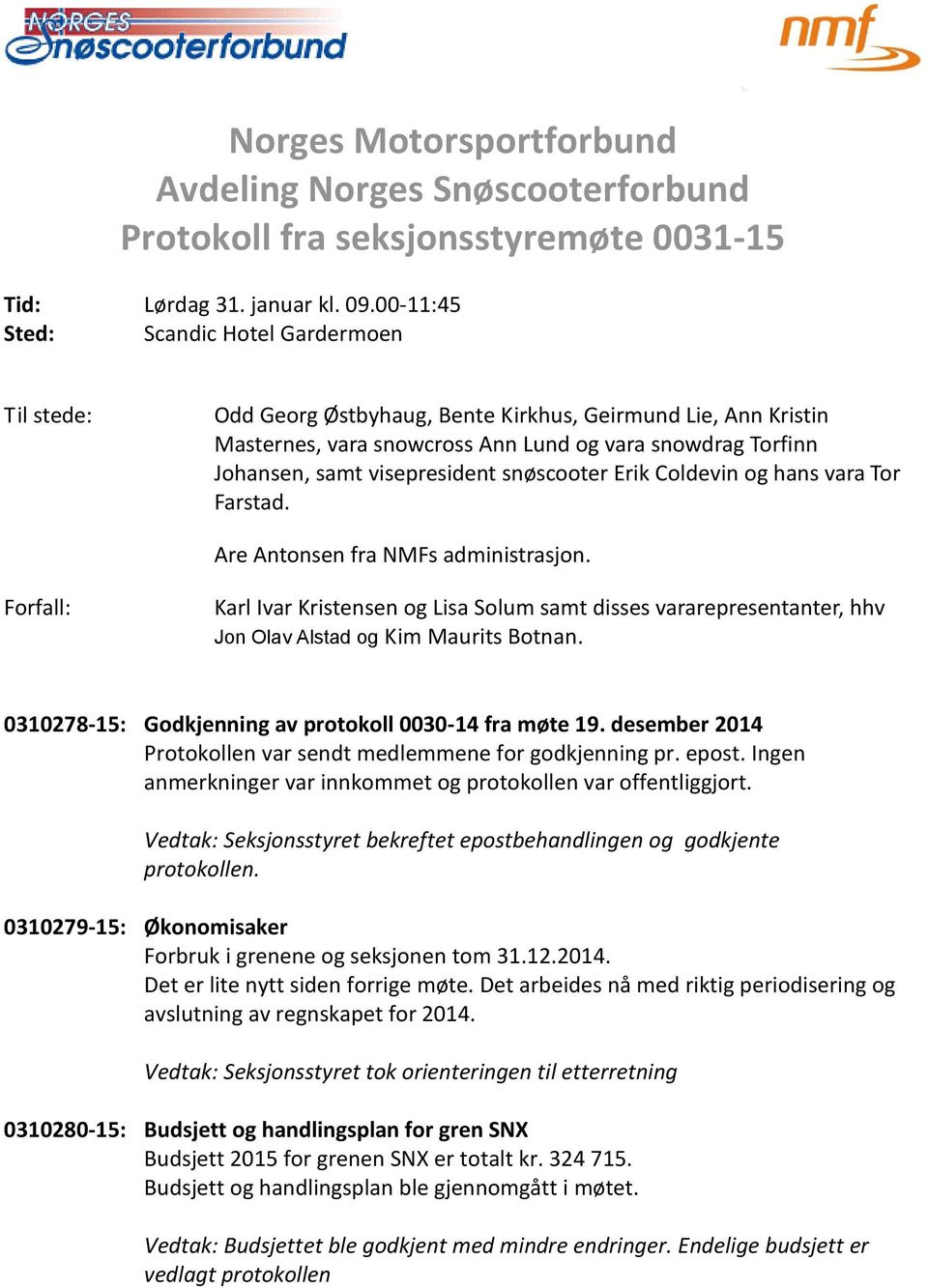 visepresident snøscooter Erik Coldevin og hans vara Tor Farstad. Are Antonsen fra NMFs administrasjon.