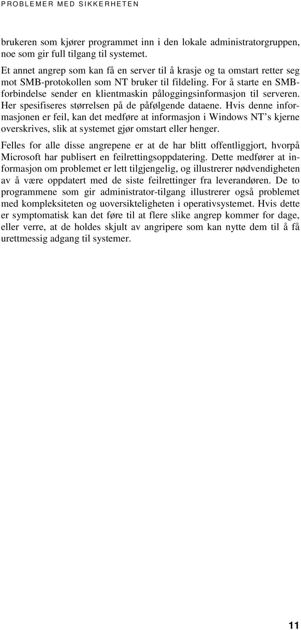 For å starte en SMBforbindelse sender en klientmaskin påloggingsinformasjon til serveren. Her spesifiseres størrelsen på de påfølgende dataene.