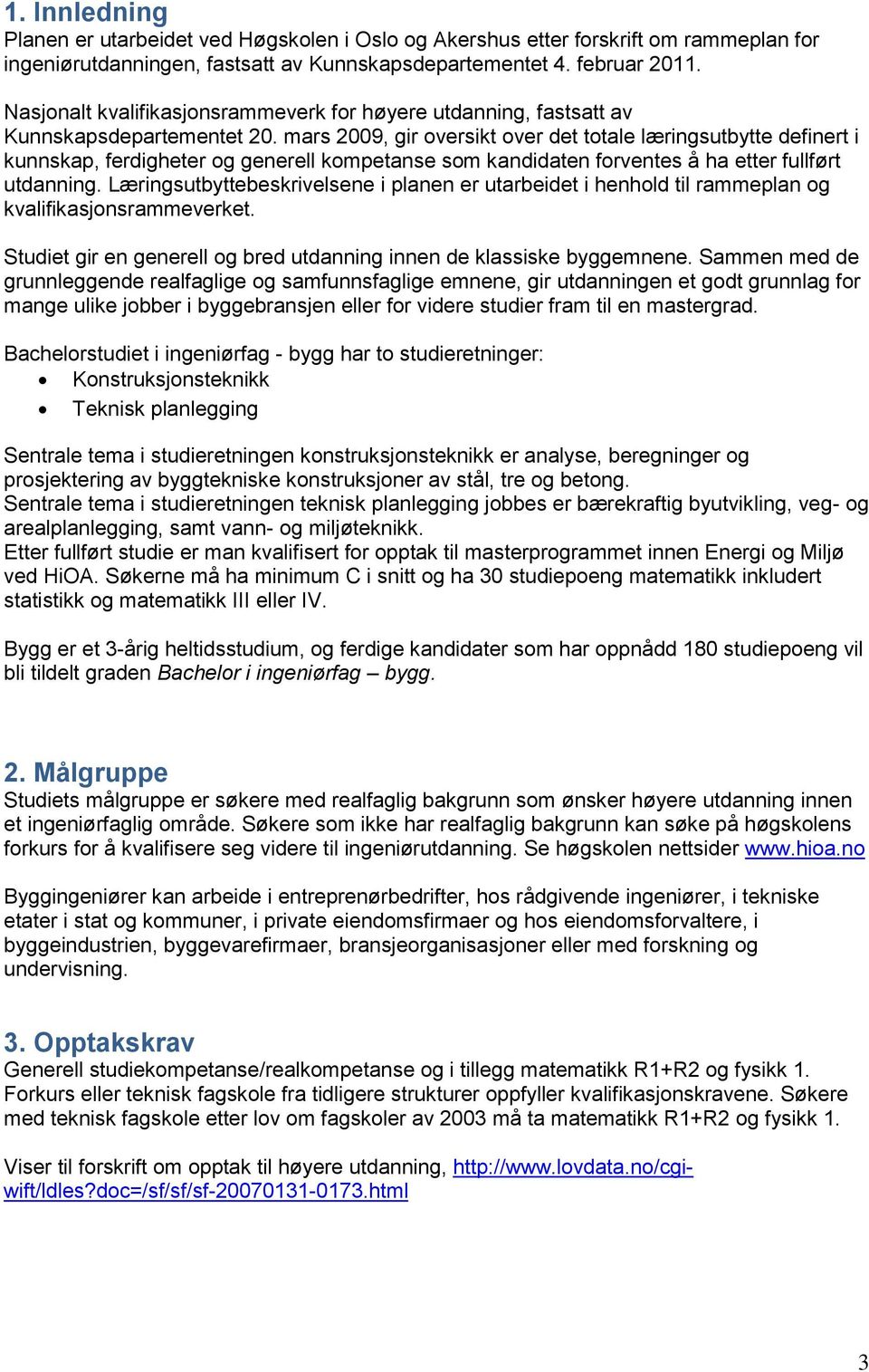 mars 2009, gir oversikt over det totale læringsutbytte definert i kunnskap, ferdigheter og generell kompetanse som kandidaten forventes å ha etter fullført utdanning.