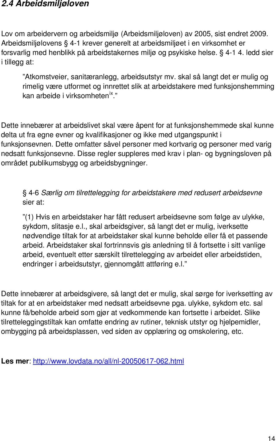 ledd sier i tillegg at: Atkomstveier, sanitæranlegg, arbeidsutstyr mv.