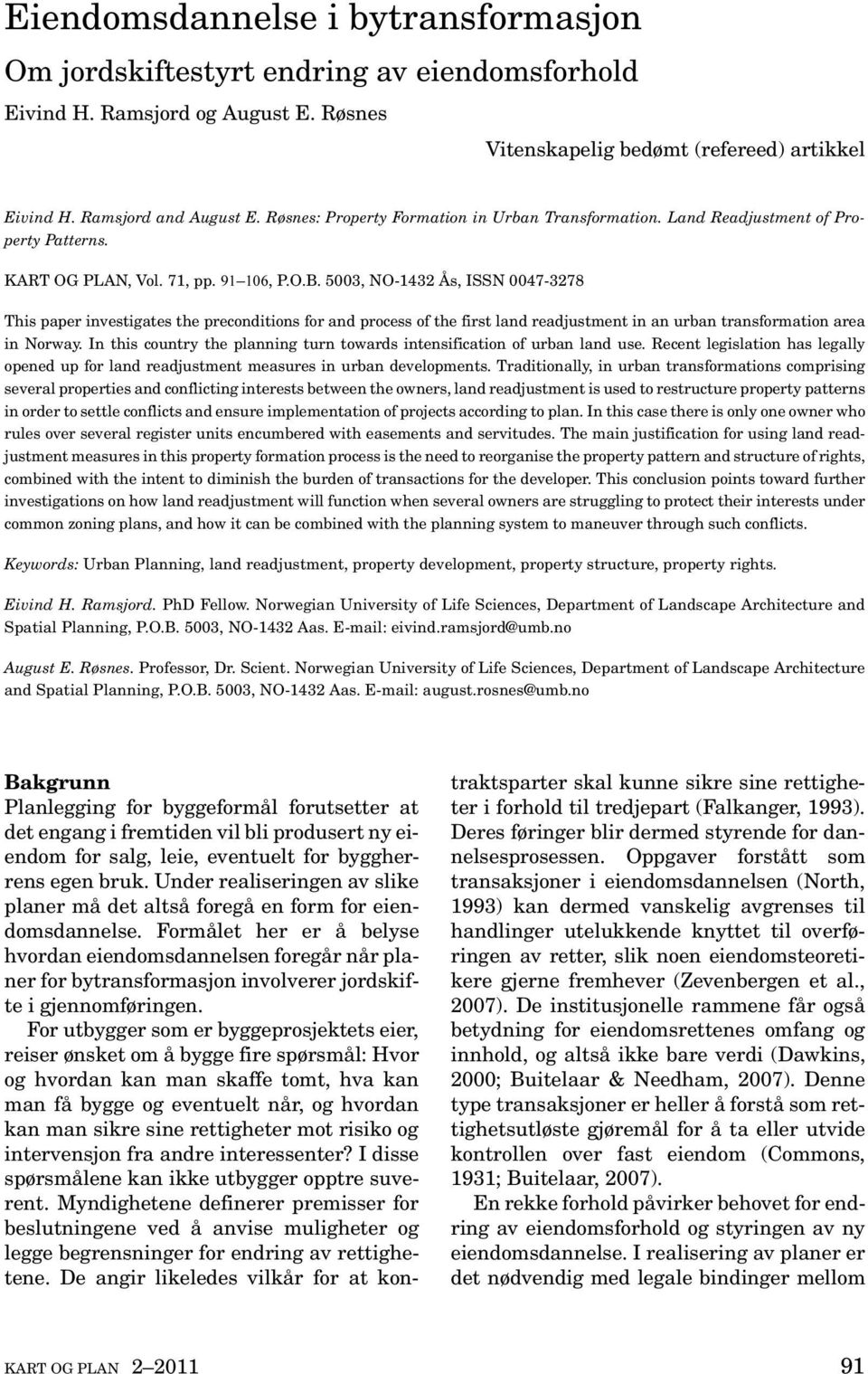 5003, NO-1432 Ås, ISSN 0047-3278 This paper investigates the preconditions for and process of the first land readjustment in an urban transformation area in Norway.