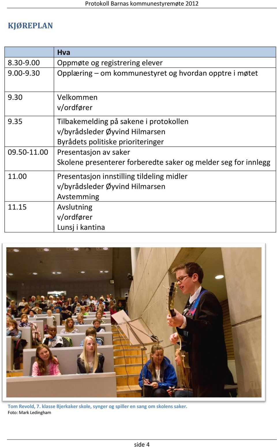 00 Presentasjon av saker Skolene presenterer forberedte saker og melder seg for innlegg 11.