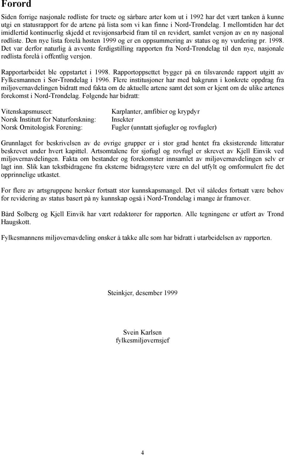 Den nye lista forelå høsten 1999 og er en oppsummering av status og ny vurdering pr. 1998.