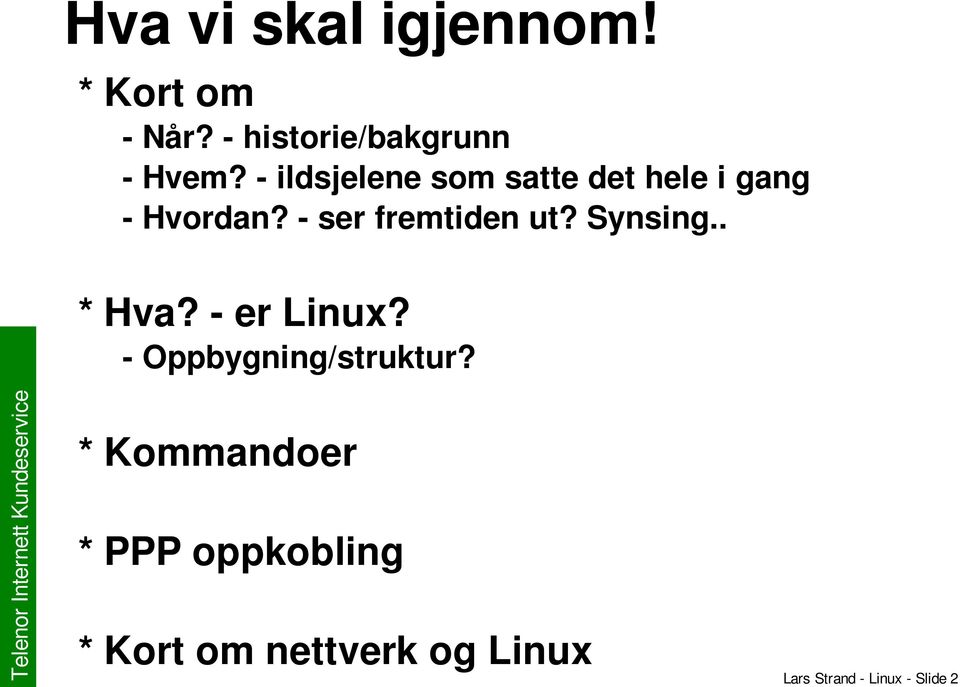 Synsing.. * Hva? er Linux? Oppbygning/struktur?