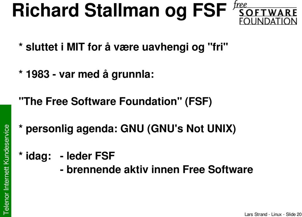 (FSF) * personlig agenda: GNU (GNU's Not UNIX) * idag: leder