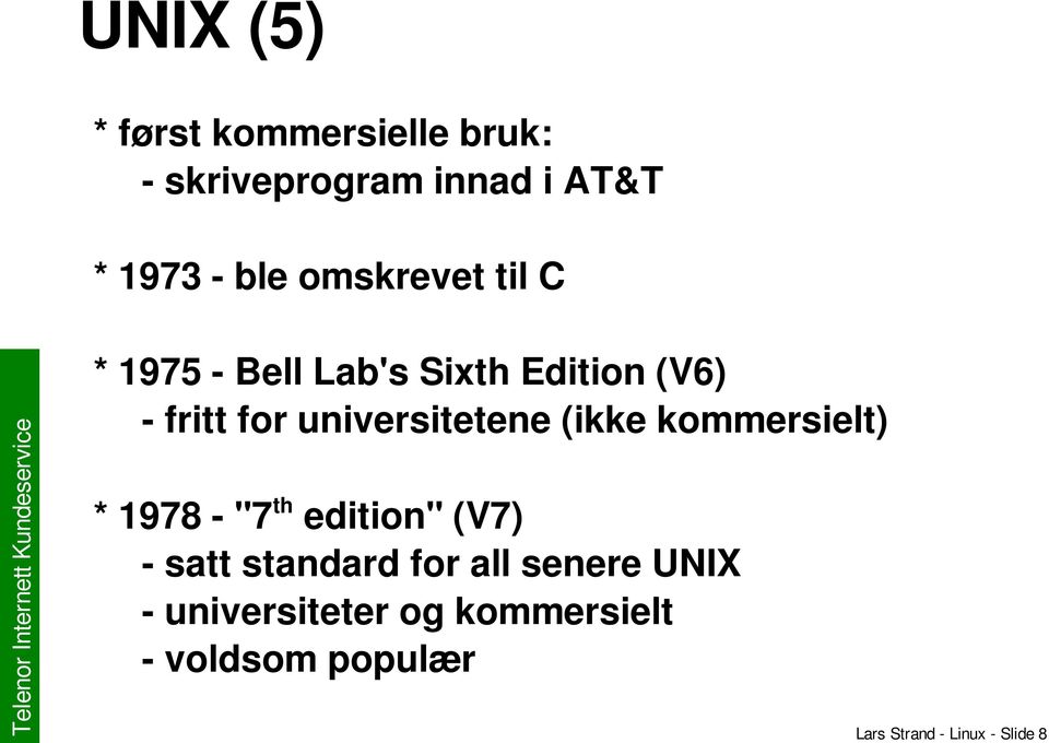 universitetene (ikke kommersielt) * 1978 "7th edition" (V7) satt standard