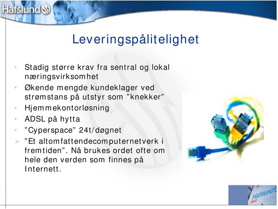 knekker Hjemmekontorløsning ADSL på hytta Cyperspace 24t/døgnet Et