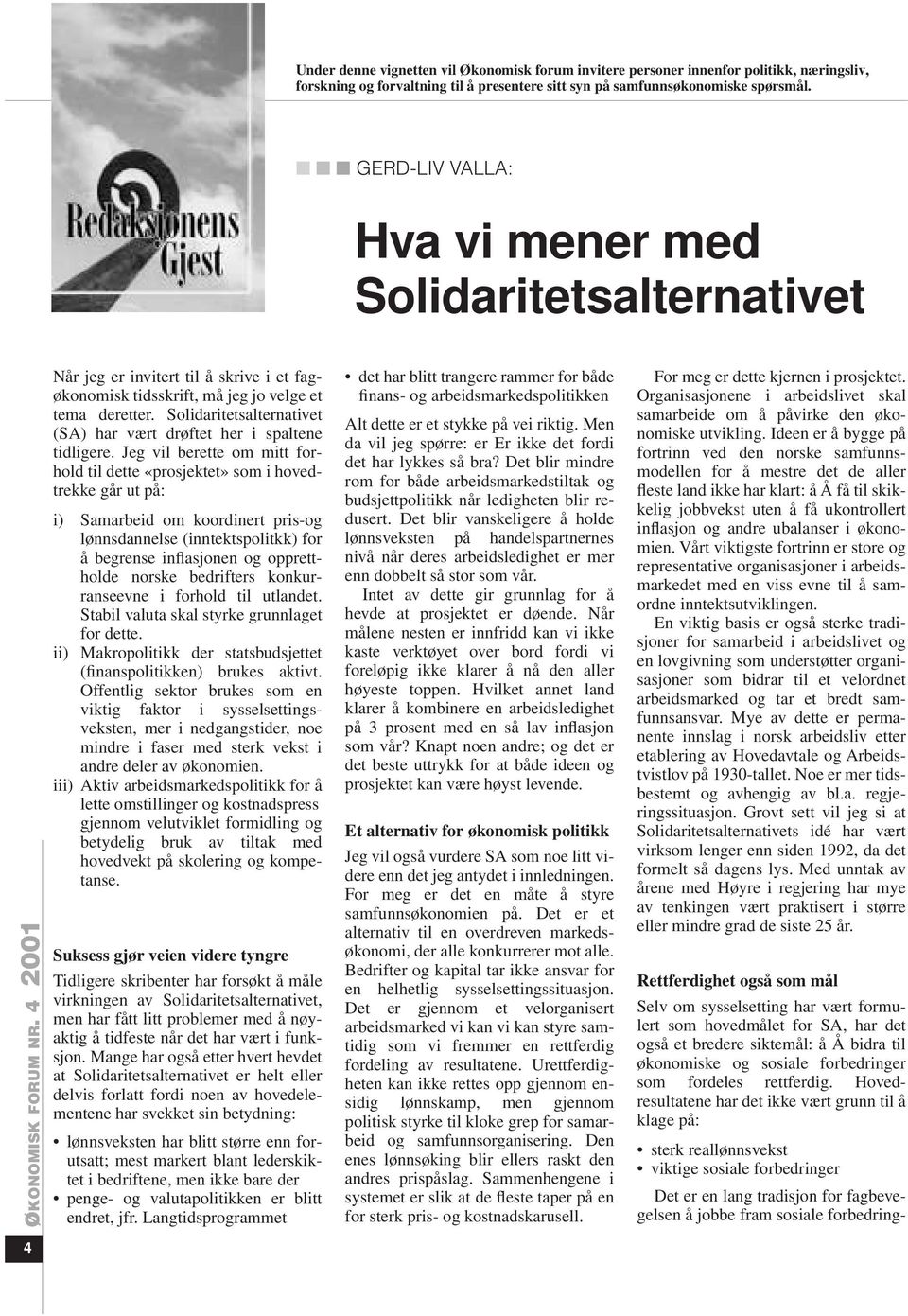 Solidaritetsalternativet (SA) har vært drøftet her i spaltene tidligere.