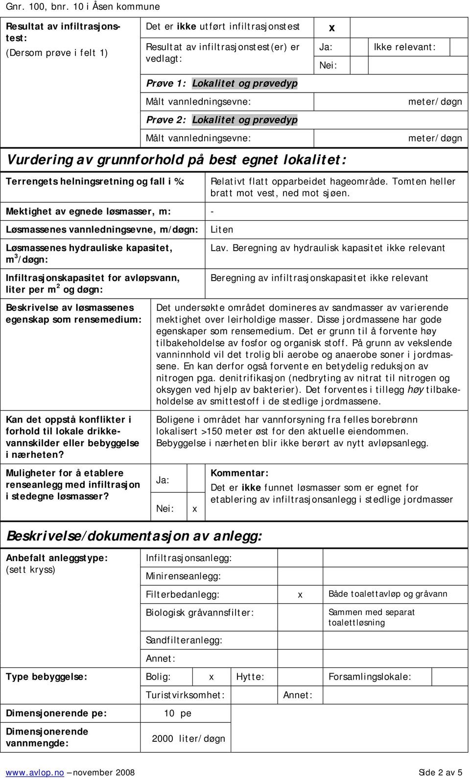 opparbeidet hageområde. Tomten heller bratt mot vest, ned mot sjøen.