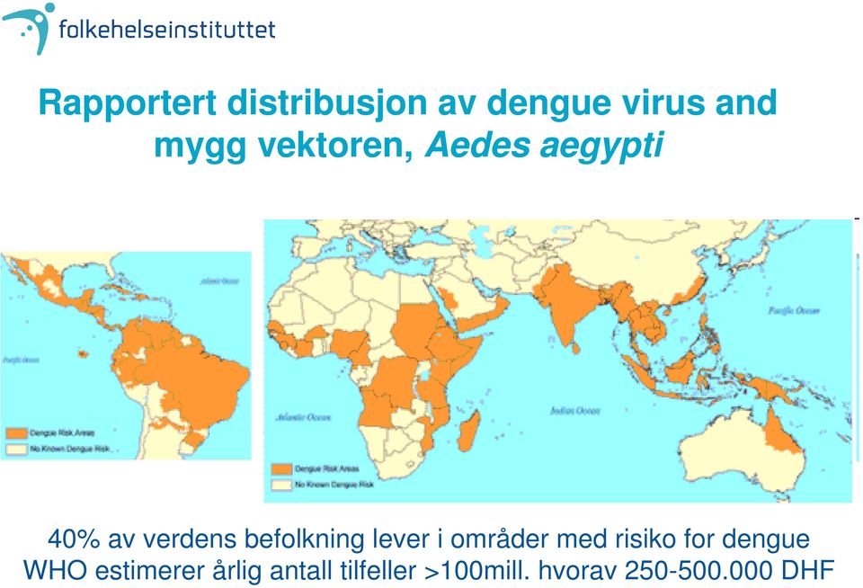 lever i områder med risiko for dengue WHO estimerer