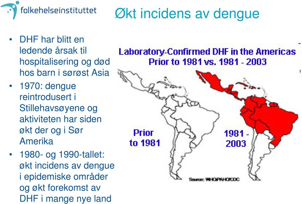 aktiviteten har siden økt der og i Sør Amerika 1980- og 1990-tallet: økt