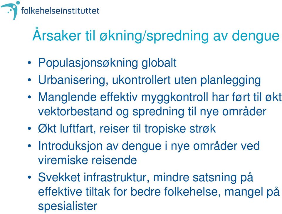 områder Økt luftfart, reiser til tropiske strøk Introduksjon av dengue i nye områder ved viremiske