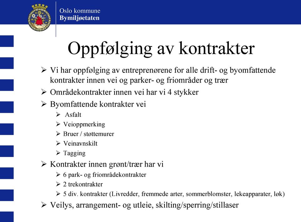 støttemurer Veinavnskilt Tagging Kontrakter innen grønt/trær har vi 6 park- og friområdekontrakter 2 trekontrakter 5 div.