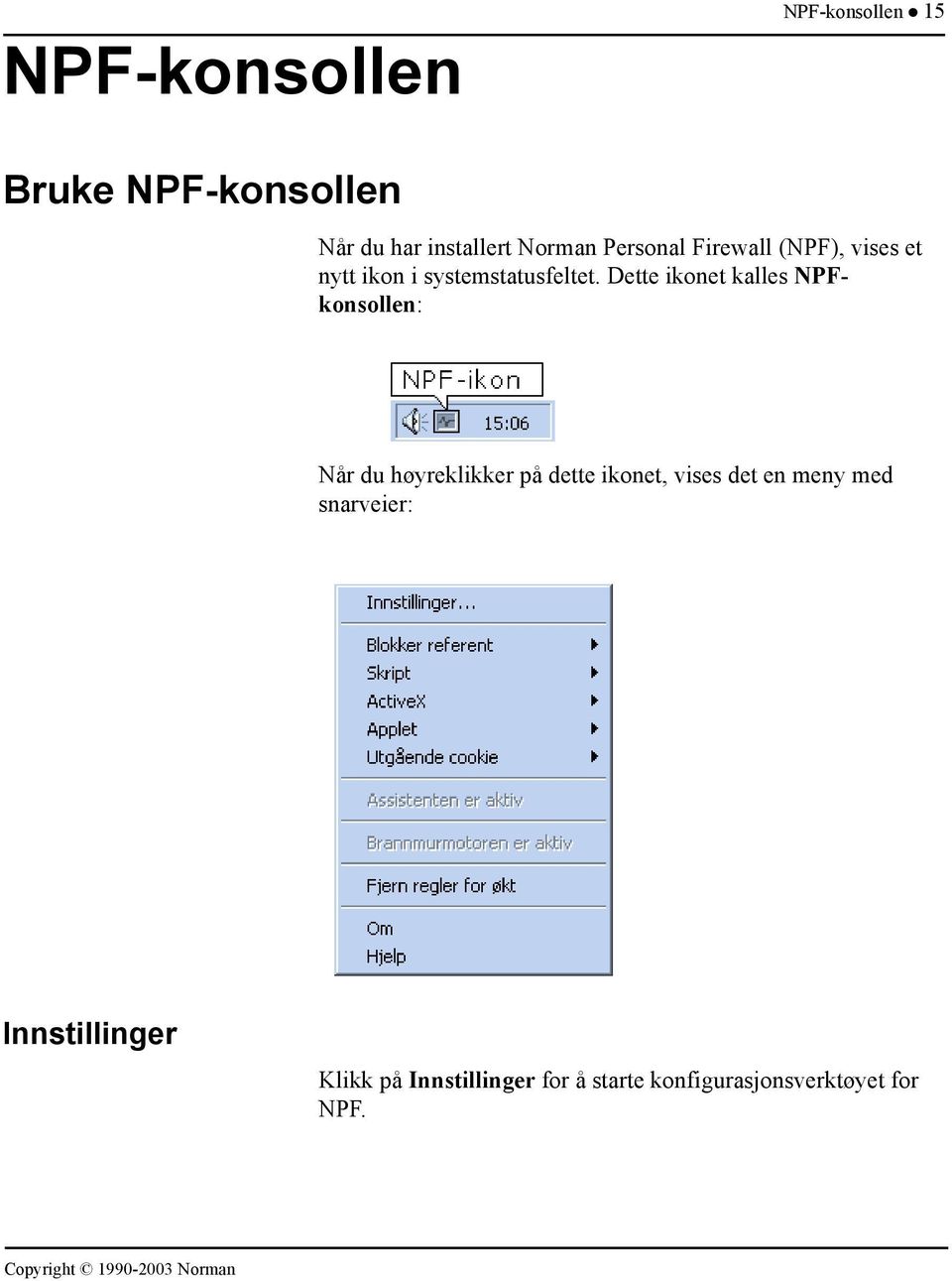 et nytt ikon i systemstatusfeltet.