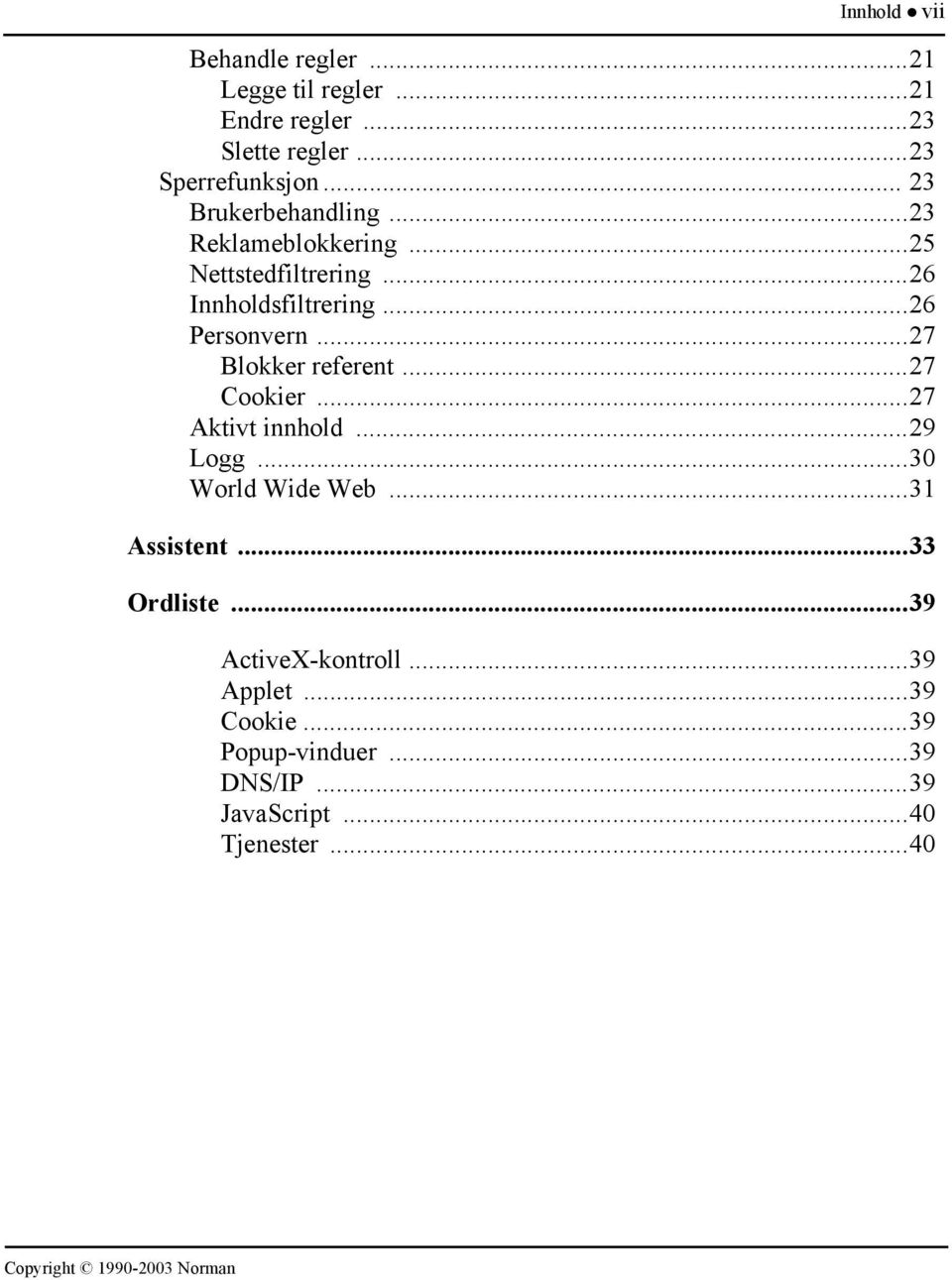 ..27 Blokker referent...27 Cookier...27 Aktivt innhold...29 Logg...30 World Wide Web...31 Assistent.