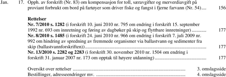 8/2010 s. 1485 (i forskrift 24. juni 2010 nr. 966 om endring i forskrift 7. juli 2009 nr.