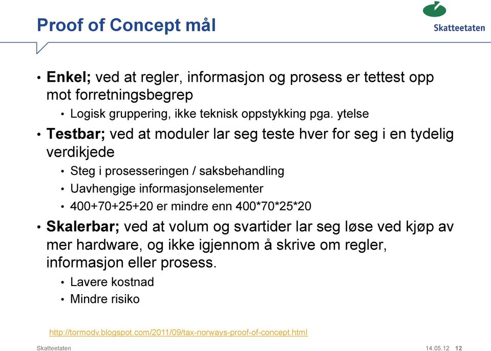 informasjonselementer 400+70+25+20 er mindre enn 400*70*25*20 Skalerbar; ved at volum og svartider lar seg løse ved kjøp av mer hardware, og ikke