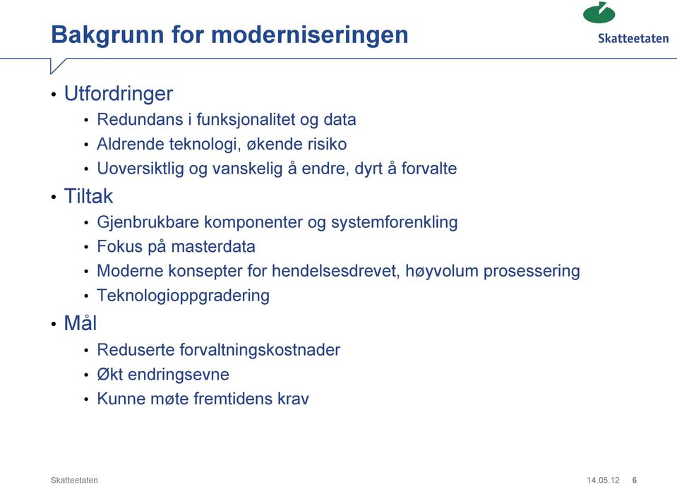 systemforenkling Fokus på masterdata Moderne konsepter for hendelsesdrevet, høyvolum prosessering