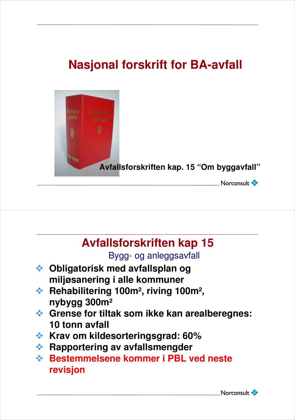 miljøsanering i alle kommuner Rehabilitering 100m², riving 100m², nybygg 300m² Grense for tiltak som