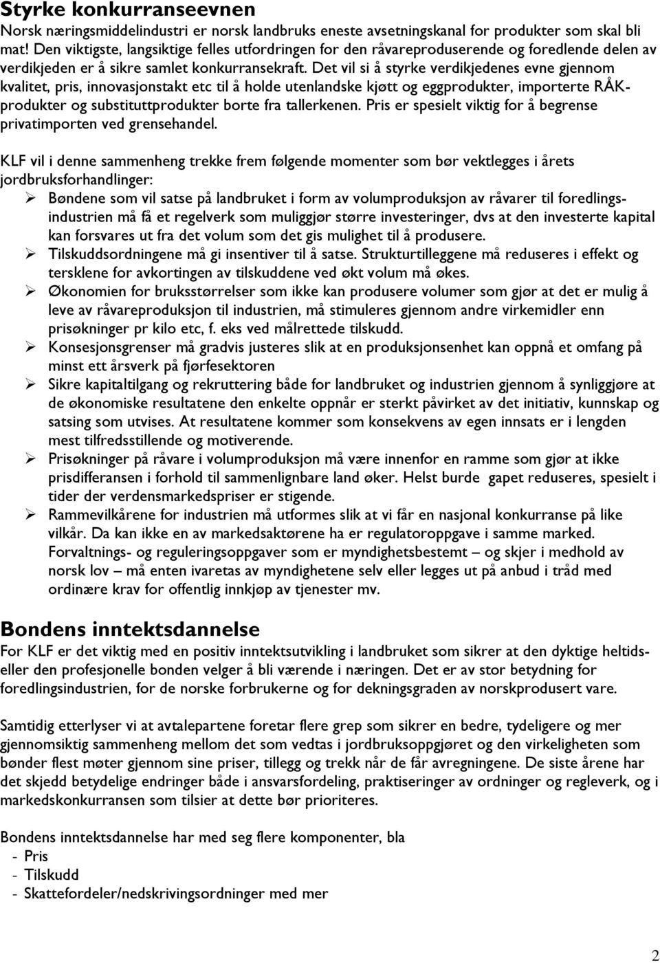 Det vil si å styrke verdikjedenes evne gjennom kvalitet, pris, innovasjonstakt etc til å holde utenlandske kjøtt og eggprodukter, importerte RÅKprodukter og substituttprodukter borte fra tallerkenen.