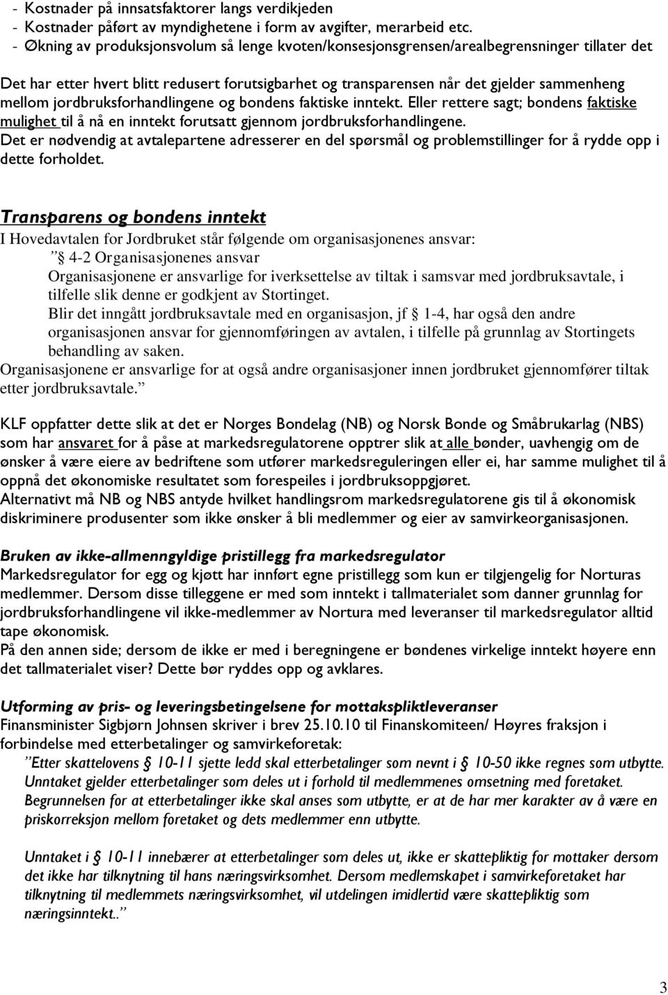 jordbruksforhandlingene og bondens faktiske inntekt. Eller rettere sagt; bondens faktiske mulighet til å nå en inntekt forutsatt gjennom jordbruksforhandlingene.