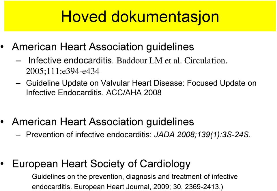 ACC/AHA 2008 American Heart Association guidelines Prevention of infective endocarditis: JADA 2008;139(1):3S-24S.