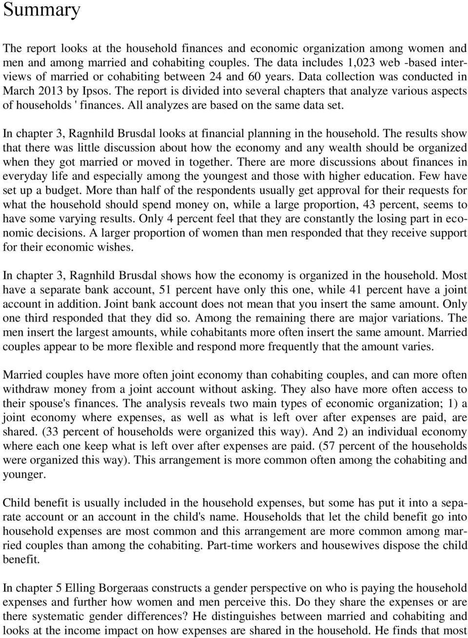 The report is divided into several chapters that analyze various aspects of households ' finances. All analyzes are based on the same data set.