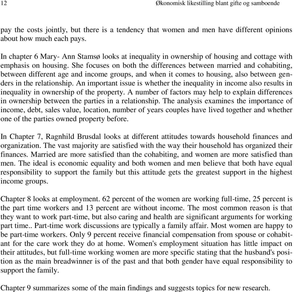 She focuses on both the differences between married and cohabiting, between different age and income groups, and when it comes to housing, also between genders in the relationship.