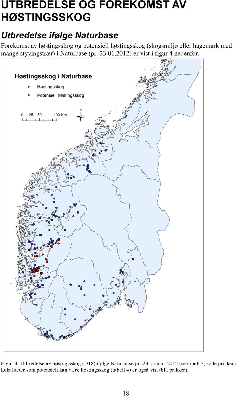 2012) er vist i figur 4 nedenfor. Figur 4. Utbredelse av høstingsskog (D18) ifølge Naturbase pr. 23.