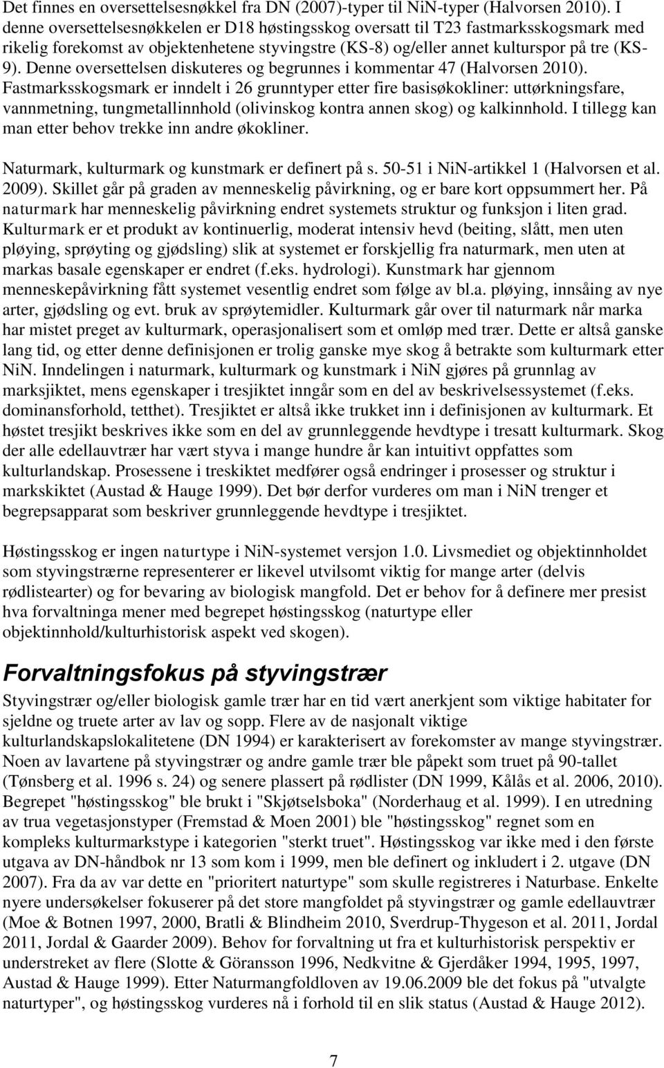 Denne oversettelsen diskuteres og begrunnes i kommentar 47 (Halvorsen 2010).