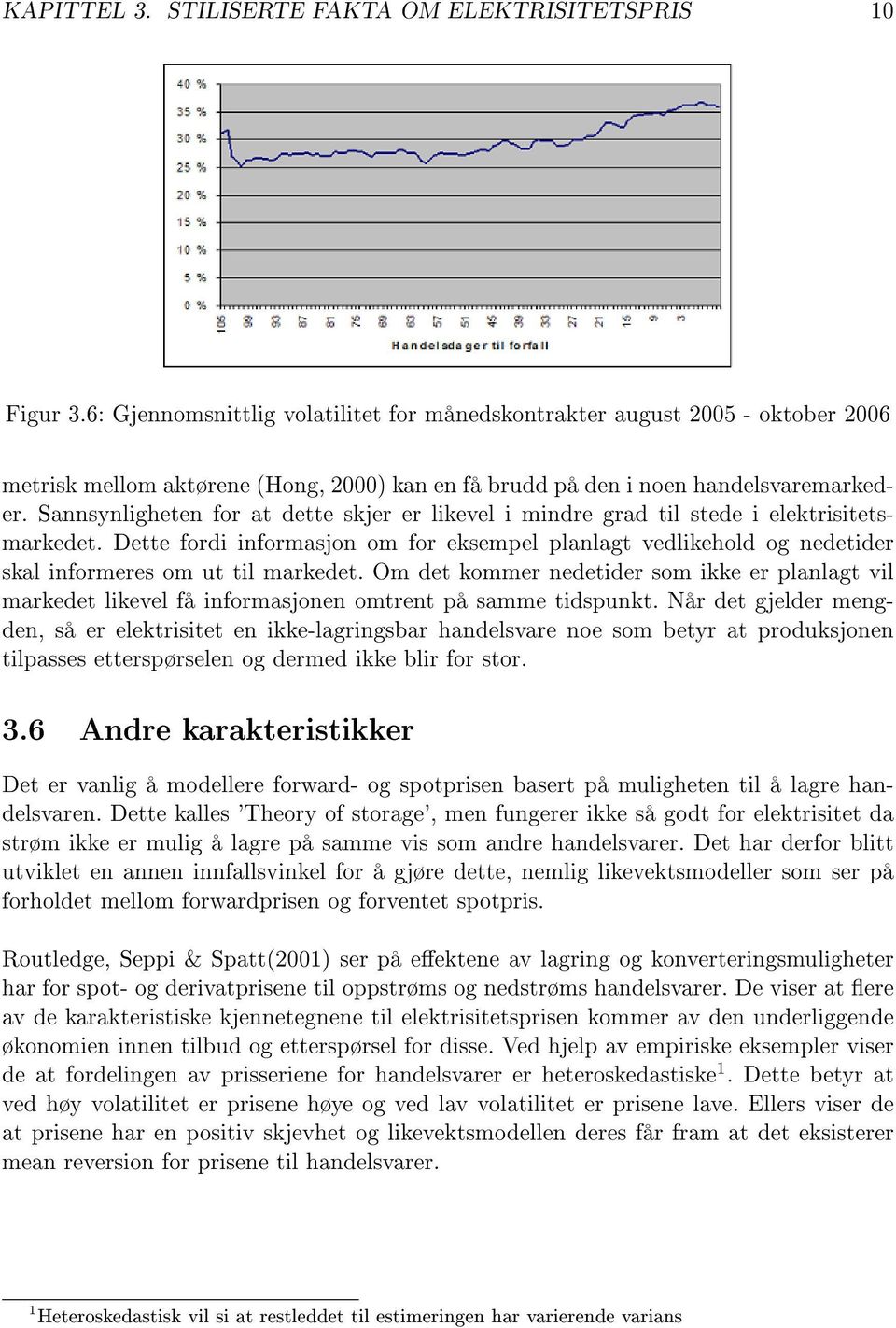 Sannsynligheten for at dette skjer er likevel i mindre grad til stede i elektrisitetsmarkedet.