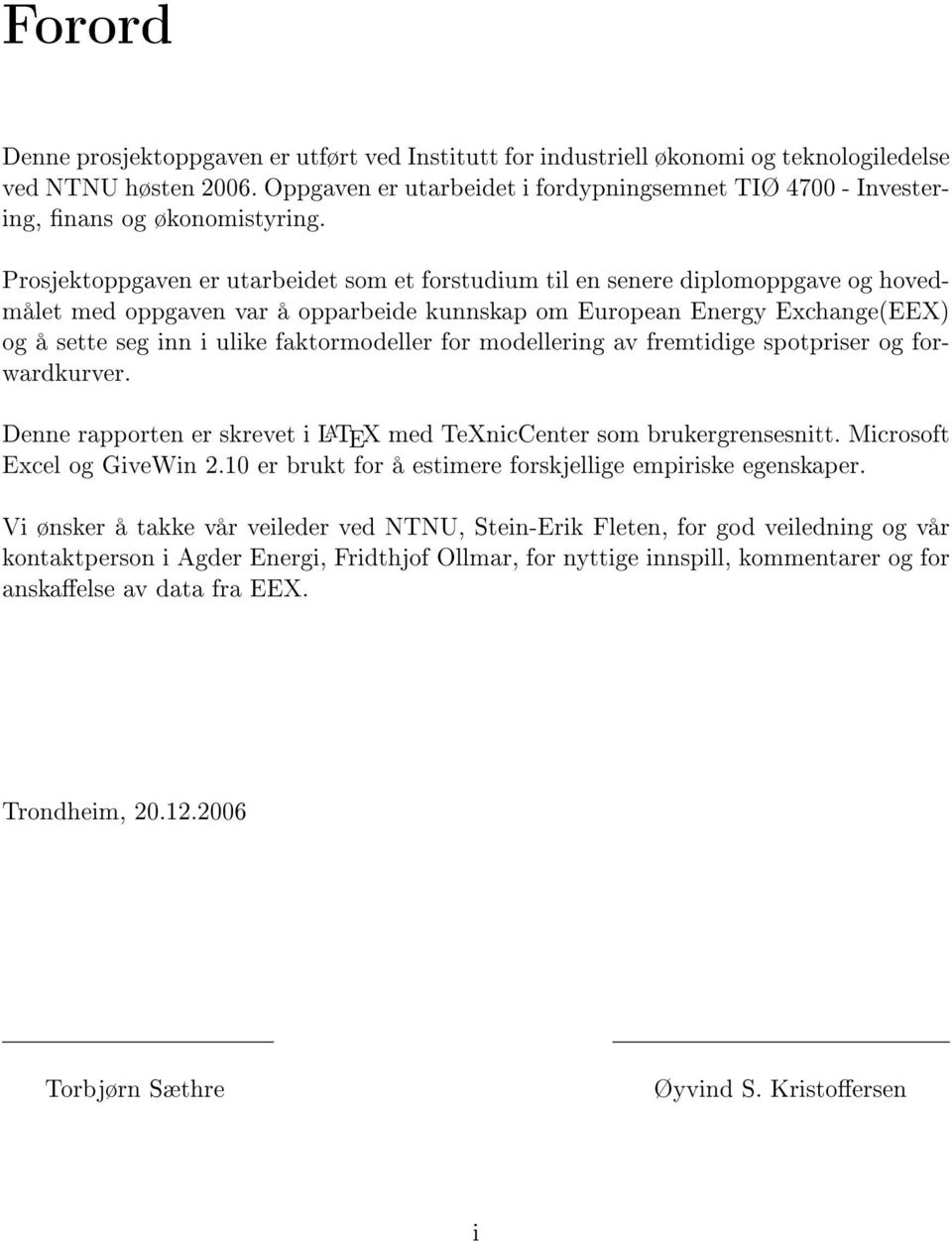 Prosjektoppgaven er utarbeidet som et forstudium til en senere diplomoppgave og hovedmålet med oppgaven var å opparbeide kunnskap om European Energy Exchange(EEX) og å sette seg inn i ulike