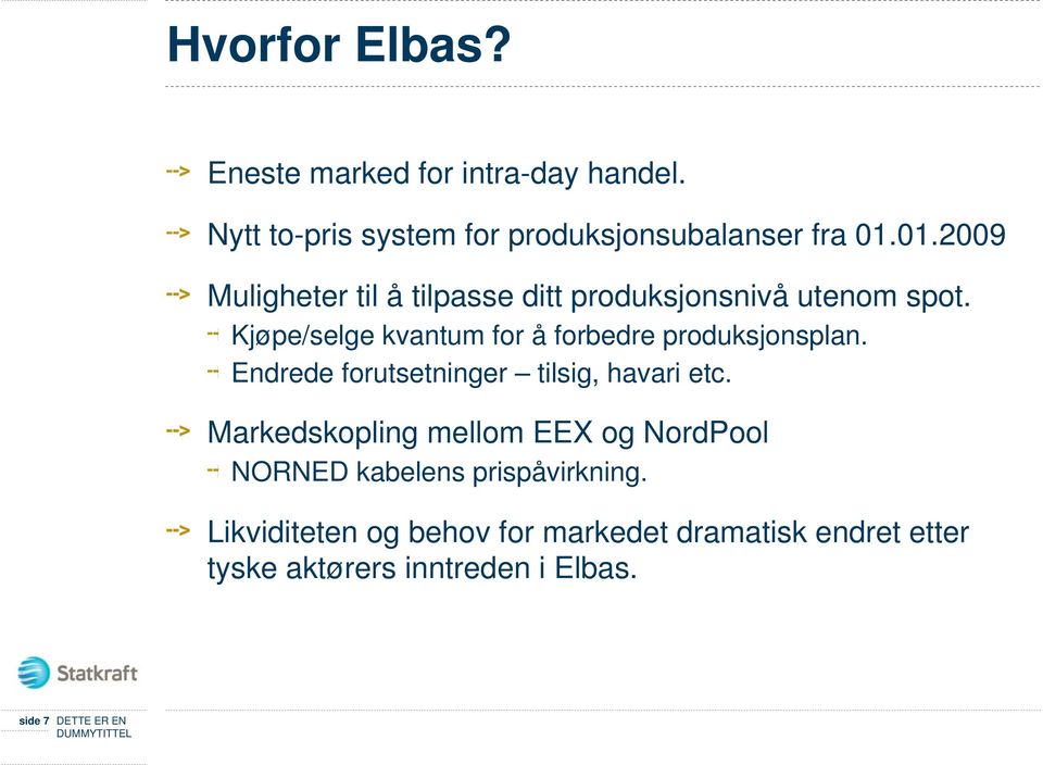 Kjøpe/selge kvantum for å forbedre produksjonsplan. Endrede forutsetninger tilsig, havari etc.