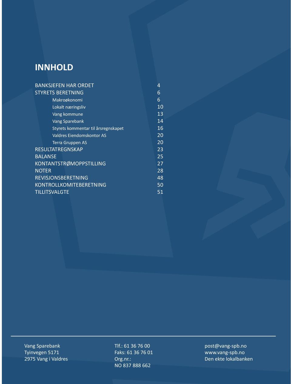 16 Valdres Eiendomskontor AS 20 Terra Gruppen AS 20 RESULTATREGNSKAP 23 BALANSE 25