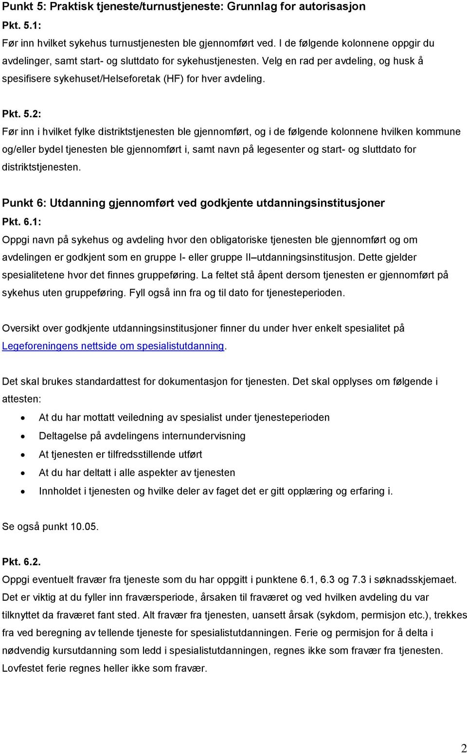 2: Før inn i hvilket fylke distriktstjenesten ble gjennomført, og i de følgende kolonnene hvilken kommune og/eller bydel tjenesten ble gjennomført i, samt navn på legesenter og start- og sluttdato