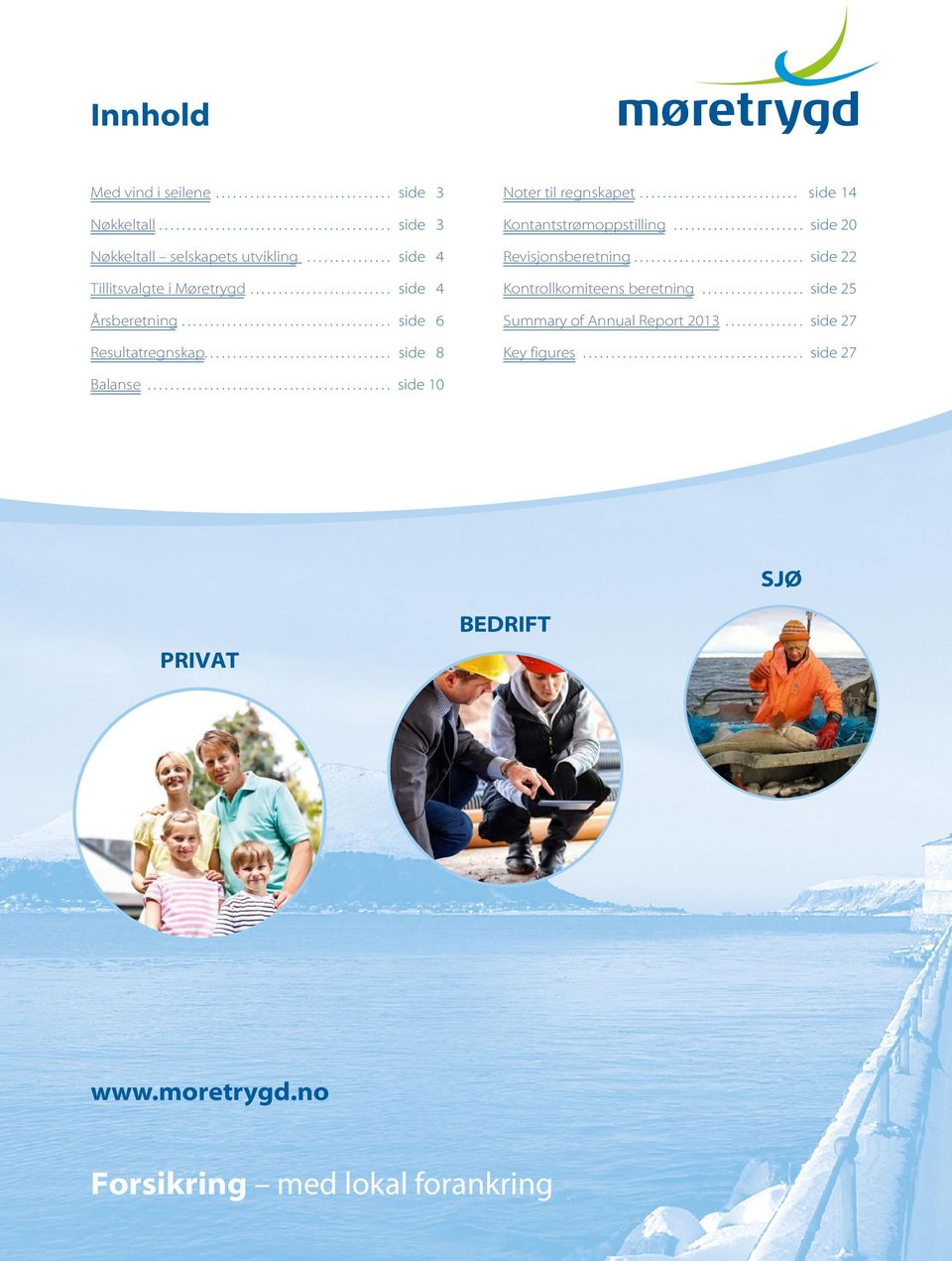 .. side 20 Revisjonsberetning... side 22 Kontrollkomiteens beretning... side 25 Summary of Annual Report 2013.